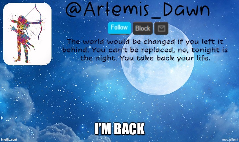 Hi | I’M BACK | image tagged in artemis dawn's template | made w/ Imgflip meme maker