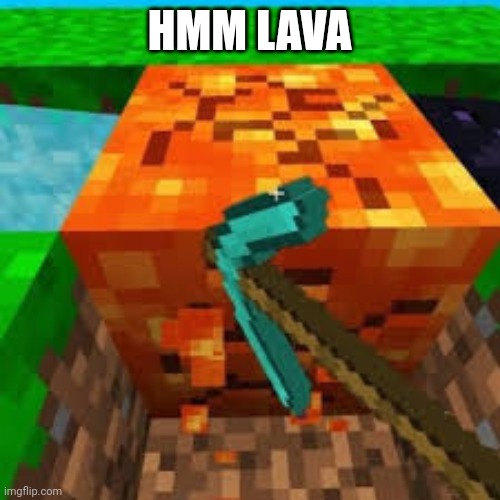 Hmm Lava |  HMM LAVA | image tagged in hmm lava | made w/ Imgflip meme maker