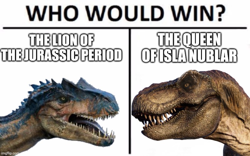 Allosaurus Vs Rexy | THE LION OF THE JURASSIC PERIOD; THE QUEEN OF ISLA NUBLAR | image tagged in allosaurus,rexy,jurassic park,jurassic world | made w/ Imgflip meme maker