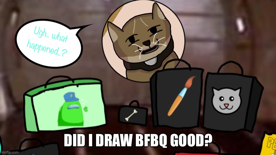 Well BFBQ..? How’d I do? | DID I DRAW BFBQ GOOD? | made w/ Imgflip meme maker