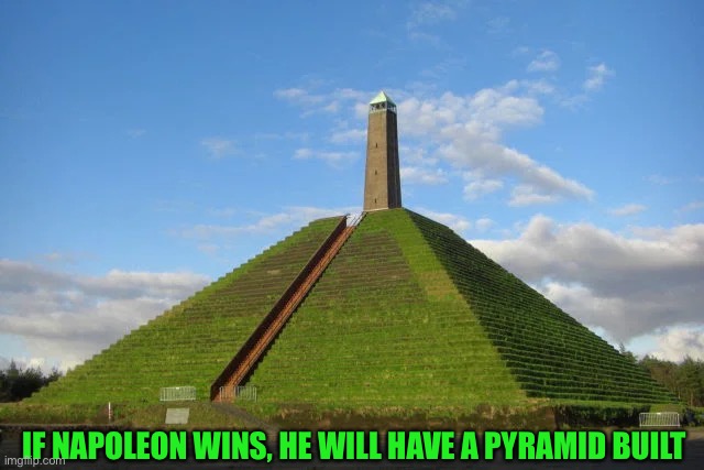 IF NAPOLEON WINS, HE WILL HAVE A PYRAMID BUILT | made w/ Imgflip meme maker