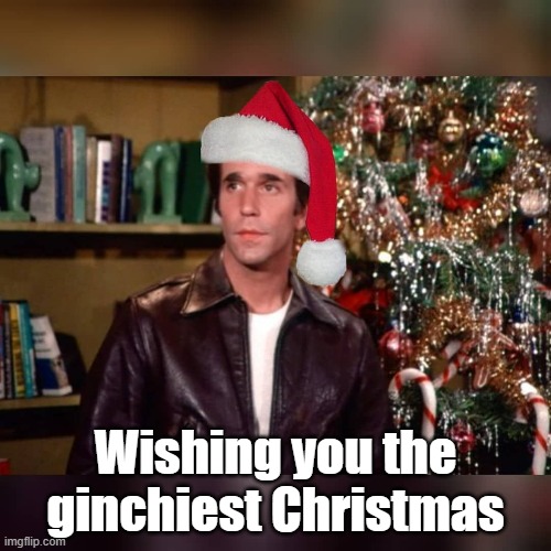 Fonzie Christmas | Wishing you the ginchiest Christmas | image tagged in ginchiest  fonzie | made w/ Imgflip meme maker