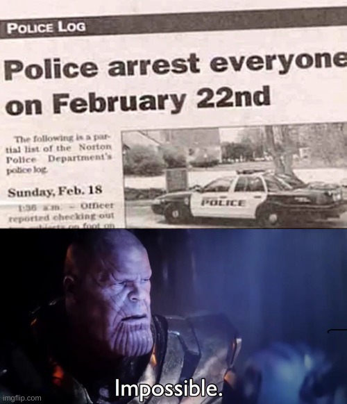 How can the police arrest everyone? | image tagged in thanos impossible,memes,funny,wtf,fallout hold up,police | made w/ Imgflip meme maker
