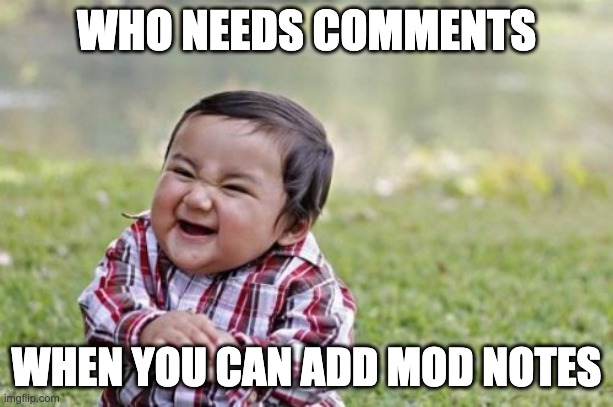 (mod note: You monster) (mod note: I agree) (Owner note : agreed) (mod note: *eats popcorn*) (mod note: tag notes are better) | WHO NEEDS COMMENTS; WHEN YOU CAN ADD MOD NOTES | image tagged in memes,evil toddler,noted | made w/ Imgflip meme maker