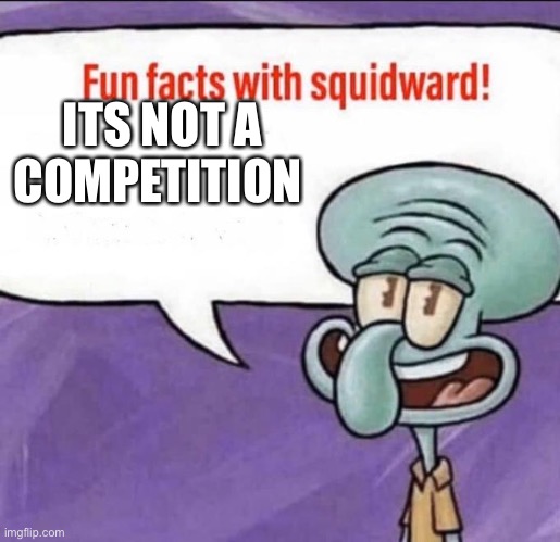 ITS NOT A COMPETITION | made w/ Imgflip meme maker