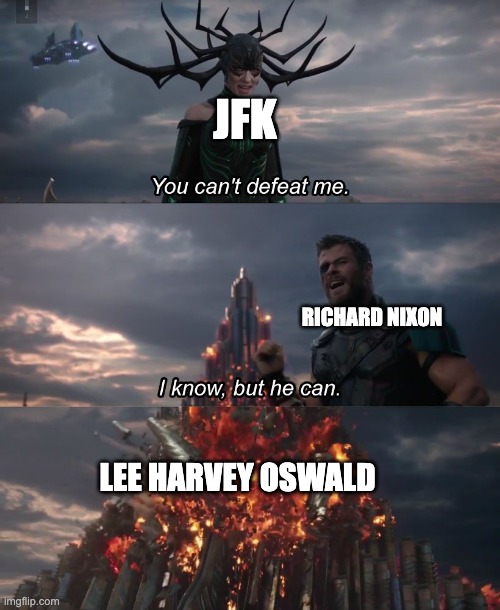 I know, but he can | JFK; RICHARD NIXON; LEE HARVEY OSWALD | image tagged in i know but he can | made w/ Imgflip meme maker