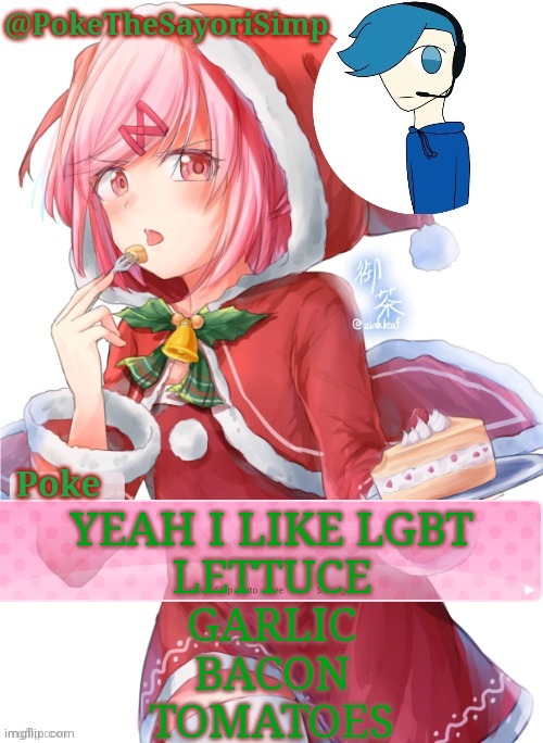 Poke's natsuki christmas template | YEAH I LIKE LGBT
LETTUCE
GARLIC
BACON
TOMATOES | image tagged in poke's natsuki christmas template | made w/ Imgflip meme maker