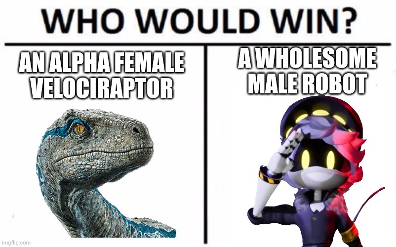Blue vs Serial Designation N | A WHOLESOME MALE ROBOT; AN ALPHA FEMALE VELOCIRAPTOR | image tagged in memes,who would win,murder drones,jurassic world,velociraptor | made w/ Imgflip meme maker