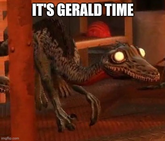 Gerald Dissaproves | IT'S GERALD TIME | image tagged in gerald dissaproves | made w/ Imgflip meme maker