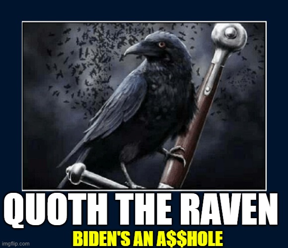 QUOTH THE RAVEN BIDEN'S AN A$$HOLE | made w/ Imgflip meme maker