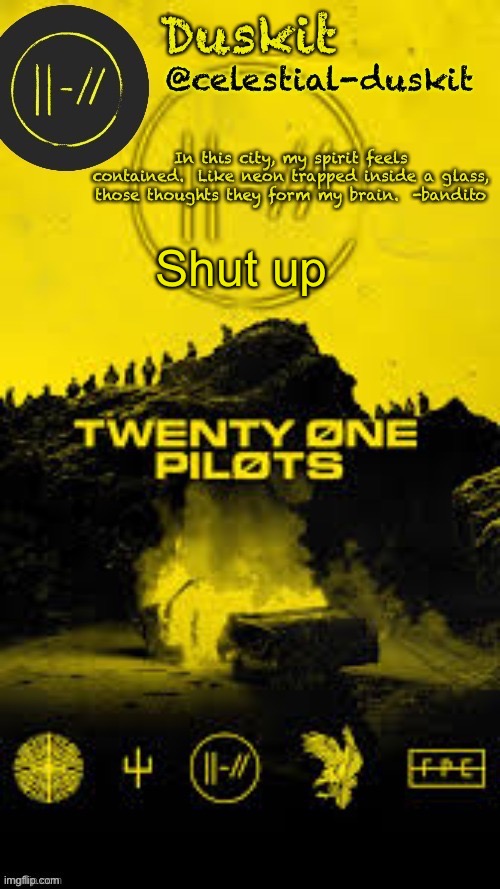 Duskit’s TRENCH temp thx corpse | Shut up | image tagged in duskit s trench temp thx corpse | made w/ Imgflip meme maker