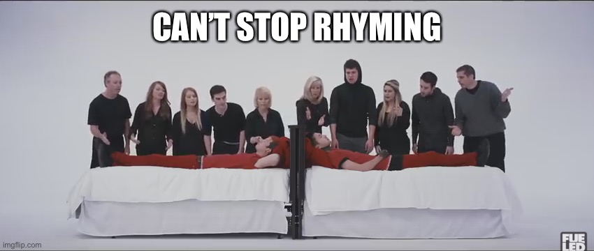 Who actually gets this? | CAN’T STOP RHYMING | image tagged in stressed out | made w/ Imgflip meme maker