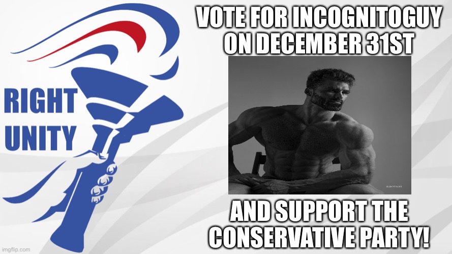 RUP announcement | VOTE FOR INCOGNITOGUY ON DECEMBER 31ST; AND SUPPORT THE CONSERVATIVE PARTY! | image tagged in rup announcement | made w/ Imgflip meme maker