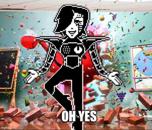 OH YES(Mod Note: yeah I can see that happening) | image tagged in kool aid man,mettaton,undertale,memes | made w/ Imgflip meme maker