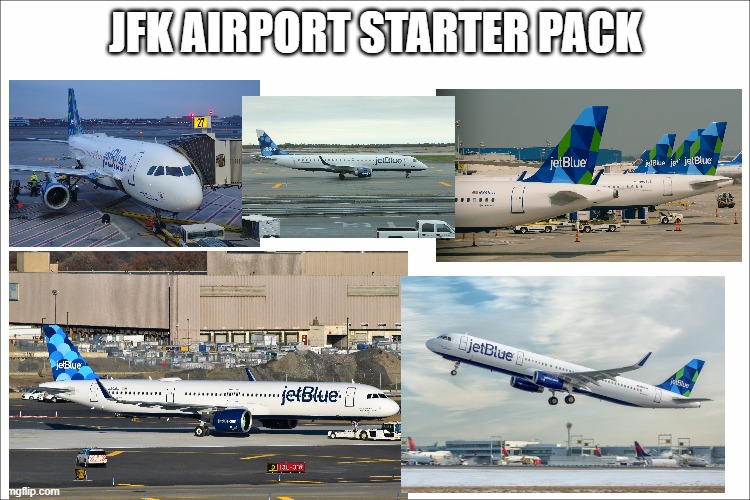 JFK airport starter pack | JFK AIRPORT STARTER PACK | image tagged in plane,jetblue,jfk airport,airport | made w/ Imgflip meme maker