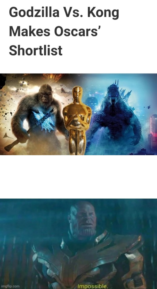 Next Year in the Academy Awards | image tagged in thanos impossible,oscars,godzilla vs kong | made w/ Imgflip meme maker