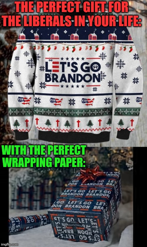 I'M SURE THEY'LL LOVE IT | THE PERFECT GIFT FOR THE LIBERALS IN YOUR LIFE:; WITH THE PERFECT WRAPPING PAPER: | image tagged in liberals,joe biden,christmas,christmas sweater | made w/ Imgflip meme maker