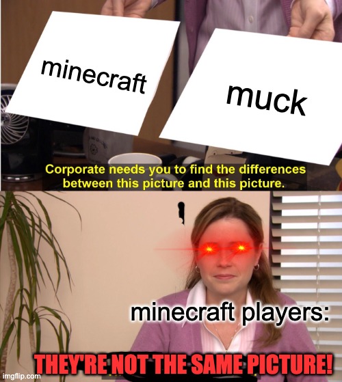 Theyre NOT!! | minecraft; muck; minecraft players:; THEY'RE NOT THE SAME PICTURE! | image tagged in memes,they're the same picture,funny,minecraft | made w/ Imgflip meme maker