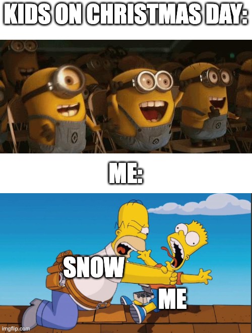 Image title | KIDS ON CHRISTMAS DAY:; ME:; SNOW; ME | image tagged in cheering minions | made w/ Imgflip meme maker