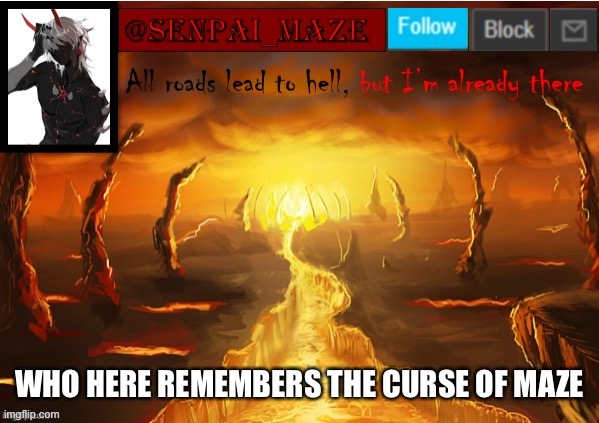 senpai_maze | WHO HERE REMEMBERS THE CURSE OF MAZE | image tagged in senpai_maze | made w/ Imgflip meme maker