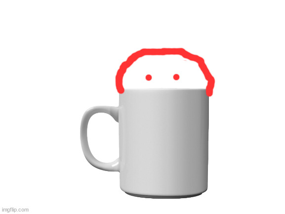 a cup of blobie | made w/ Imgflip meme maker