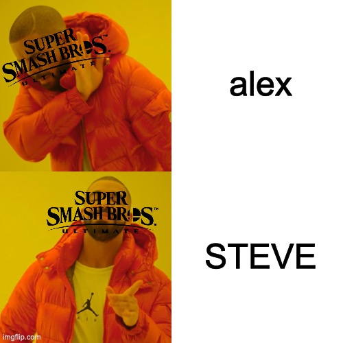 everyone knows this joke already | alex; STEVE | image tagged in memes,drake hotline bling | made w/ Imgflip meme maker