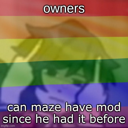 This mf | owners; can maze have mod since he had it before | image tagged in this mf | made w/ Imgflip meme maker