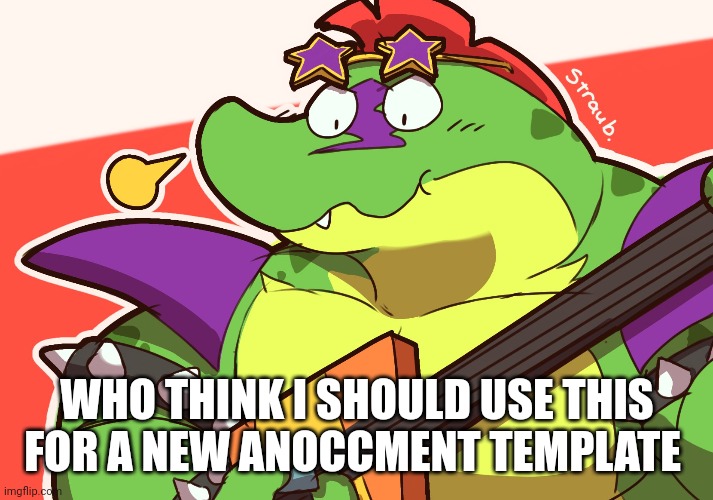 WHO THINK I SHOULD USE THIS FOR A NEW ANOCCMENT TEMPLATE | made w/ Imgflip meme maker