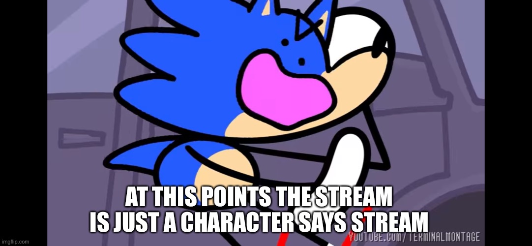 EEEEEEEE
E
EEEEEEEE
E
EEEEEEEE | AT THIS POINTS THE STREAM IS JUST A CHARACTER SAYS STREAM | made w/ Imgflip meme maker