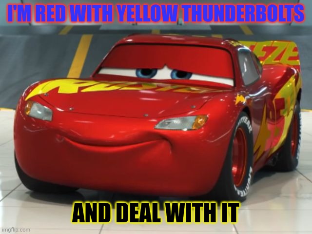 Smiling lightning | I'M RED WITH YELLOW THUNDERBOLTS; AND DEAL WITH IT | image tagged in smiling lightning | made w/ Imgflip meme maker