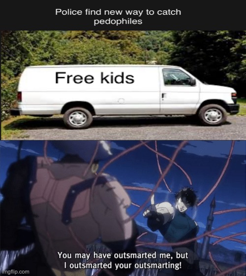 Works like a charm | image tagged in you may have outsmarted me but i outsmarted your understanding,memes,lol,funny,dark humor,pedophile | made w/ Imgflip meme maker