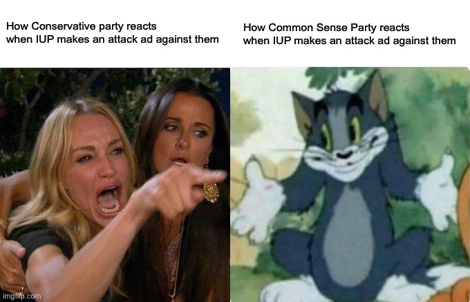 AUP keeps on proving they are not fit for leadership. Reject corRUPtion, return to Common Sense | How Conservative party reacts when IUP makes an attack ad against them; How Common Sense Party reacts when IUP makes an attack ad against them | made w/ Imgflip meme maker