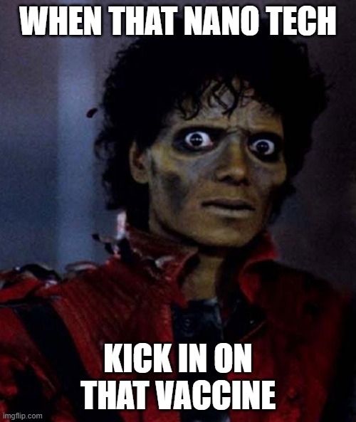 Zombie Michael Jackson | WHEN THAT NANO TECH; KICK IN ON THAT VACCINE | image tagged in zombie michael jackson | made w/ Imgflip meme maker