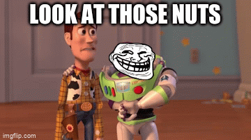 look at those nuts | LOOK AT THOSE NUTS | image tagged in gifs,trollface | made w/ Imgflip video-to-gif maker