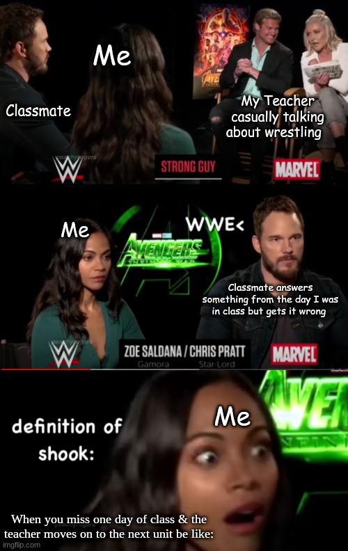 Definition of Shook (Avengers Meme) | Me; My Teacher casually talking about wrestling; Classmate; Me; Classmate answers something from the day I was in class but gets it wrong; Me; When you miss one day of class & the teacher moves on to the next unit be like: | image tagged in shook,marvel,funny memes,upvote if you agree | made w/ Imgflip meme maker