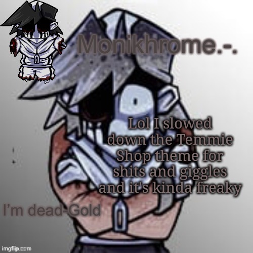 Frostbite moment (thanks Suction cup man) | Lol I slowed down the Temmie Shop theme for shits and giggles and it's kinda freaky | image tagged in frostbite moment thanks suction cup man | made w/ Imgflip meme maker