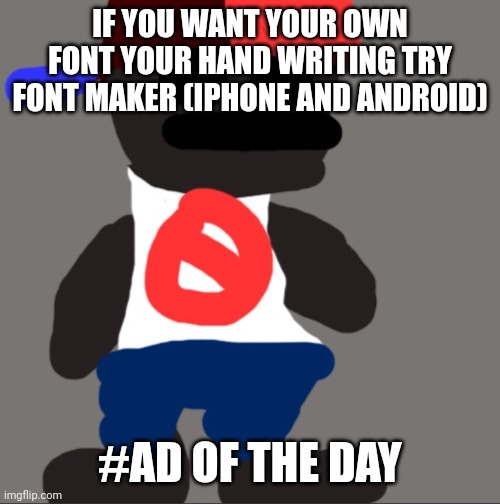 Noncencalik | IF YOU WANT YOUR OWN FONT YOUR HAND WRITING TRY FONT MAKER (IPHONE AND ANDROID); #AD OF THE DAY | image tagged in noncencalik | made w/ Imgflip meme maker