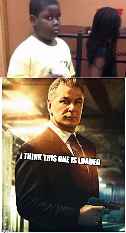 alec baldwin  loaded | I THINK THIS ONE IS LOADED | image tagged in popeyes kid,baldwin | made w/ Imgflip meme maker