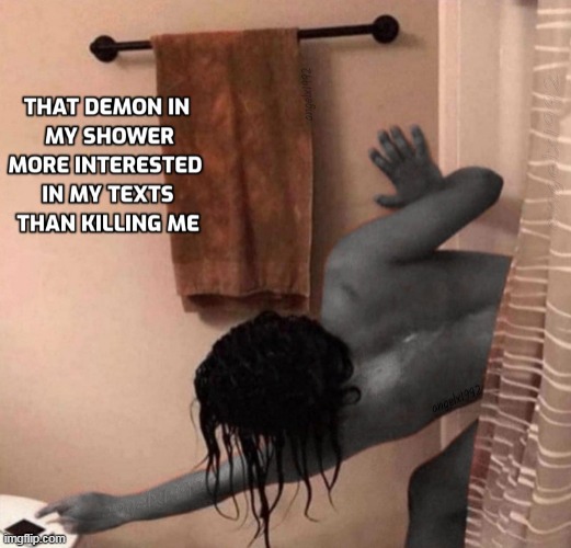 image tagged in shower,demon,bathroom,cellphone,texts,ghosts | made w/ Imgflip meme maker