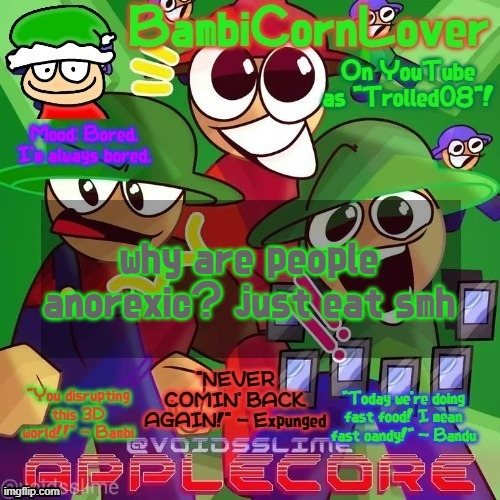 Bambi's epic temp les goooooooooooo :D | why are people anorexic? just eat smh | image tagged in bambi's epic temp les goooooooooooo d | made w/ Imgflip meme maker