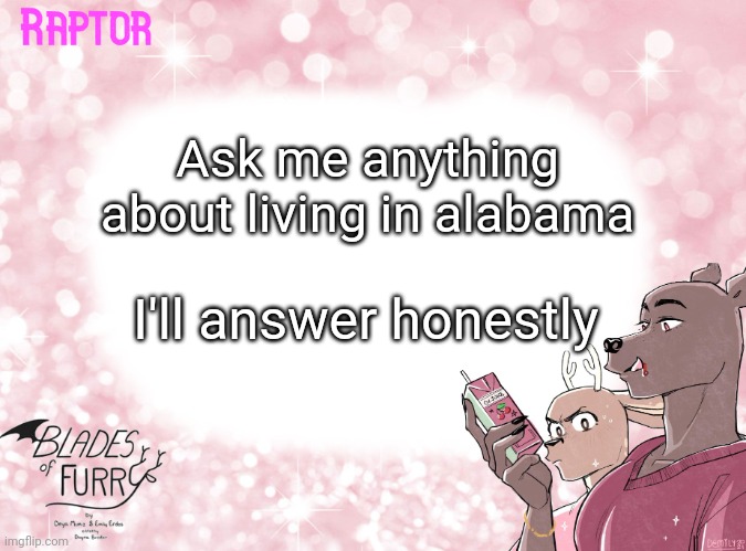 Do it | Ask me anything about living in alabama; I'll answer honestly | image tagged in raptor's bof template | made w/ Imgflip meme maker