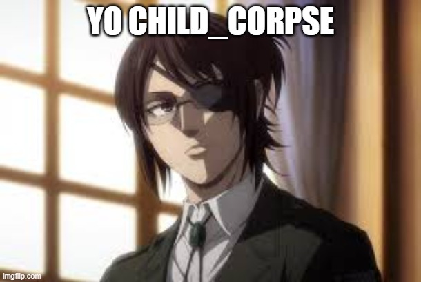 YO CHILD_CORPSE | made w/ Imgflip meme maker