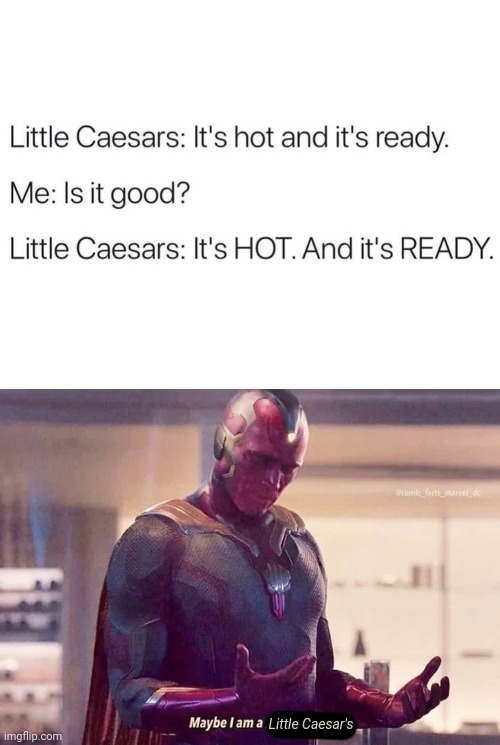 Hot and ready | Little Caesar's | image tagged in maybe i am a monster blank,pizza,hot | made w/ Imgflip meme maker