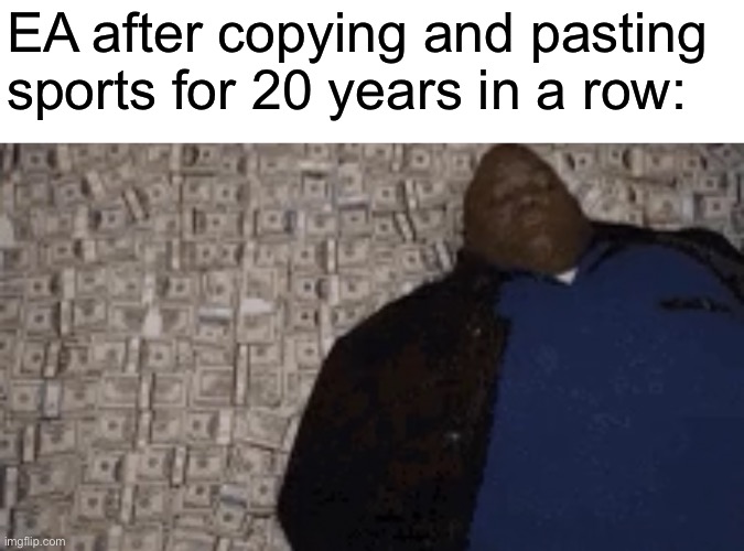 EA after copying and pasting sports for 20 years in a row: | made w/ Imgflip meme maker