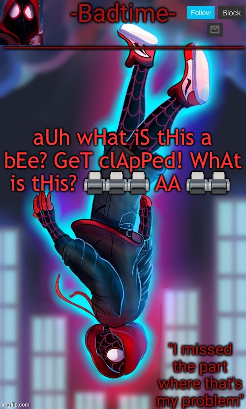 Spooderman announcement | aUh wHat iS tHis a bEe? GeT clApPed! WhAt is tHis? 🖨🖨🖨 AA 🖨🖨 | image tagged in spooderman announcement | made w/ Imgflip meme maker