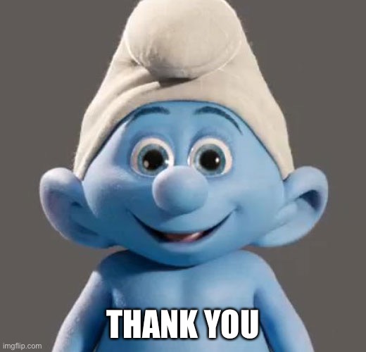 Awesome Smurf Meme | THANK YOU | image tagged in awesome smurf meme | made w/ Imgflip meme maker
