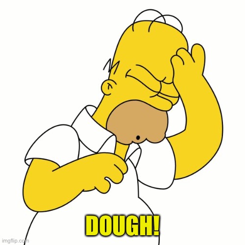 Doh | DOUGH! | image tagged in doh | made w/ Imgflip meme maker