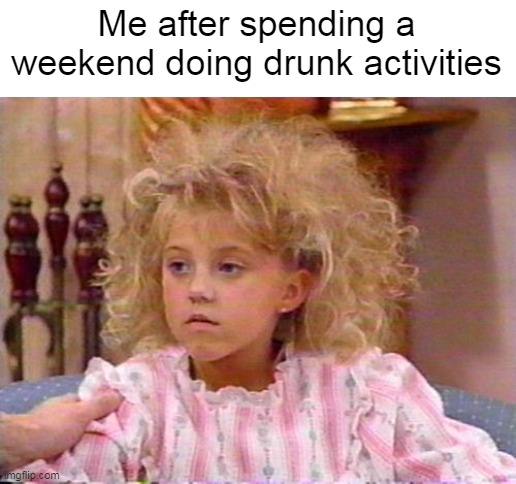 Having Those Mondays | Me after spending a weekend doing drunk activities | image tagged in meme,memes,hangover | made w/ Imgflip meme maker