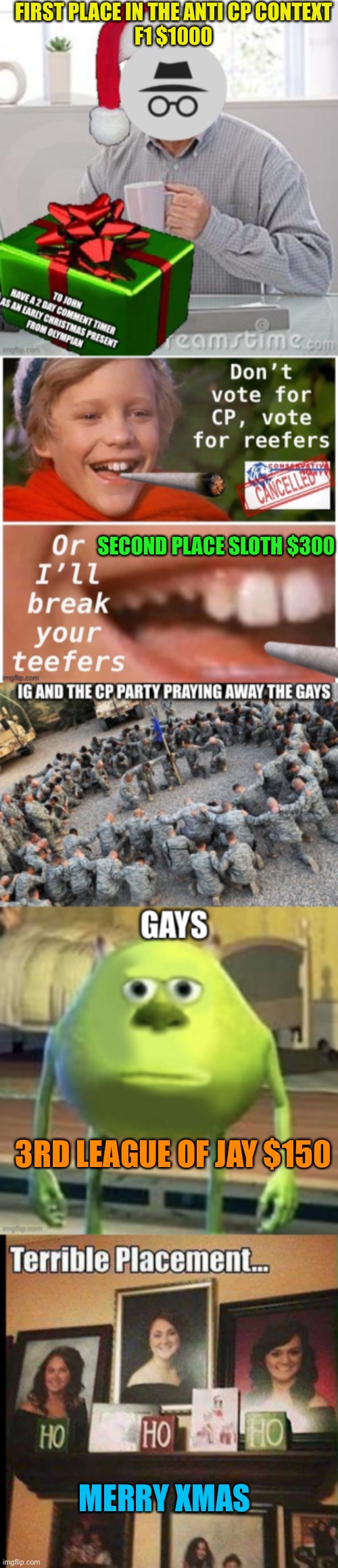 Here are the winners of the hookers anti cp meme contest | FIRST PLACE IN THE ANTI CP CONTEXT
F1 $1000; SECOND PLACE SLOTH $300; 3RD LEAGUE OF JAY $150; MERRY XMAS | made w/ Imgflip meme maker