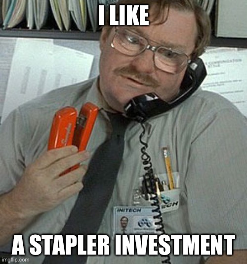 Investment | I LIKE; A STAPLER INVESTMENT | image tagged in office space stapler,staple,stable,invest | made w/ Imgflip meme maker